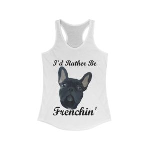 I'd Rather Be Frenchin' Low Poly Design Dark Print Women's Ideal Racerback Tank Frenchie French Bulldog Kiss